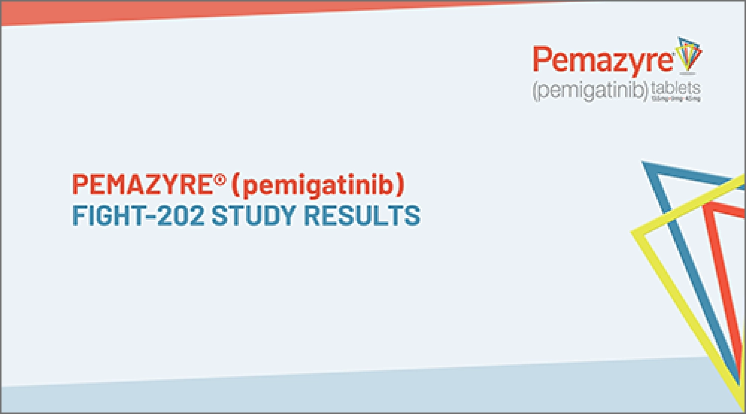 PEMAZYRE® (pemigatinib) FIGHT-202 STUDY RESULTS